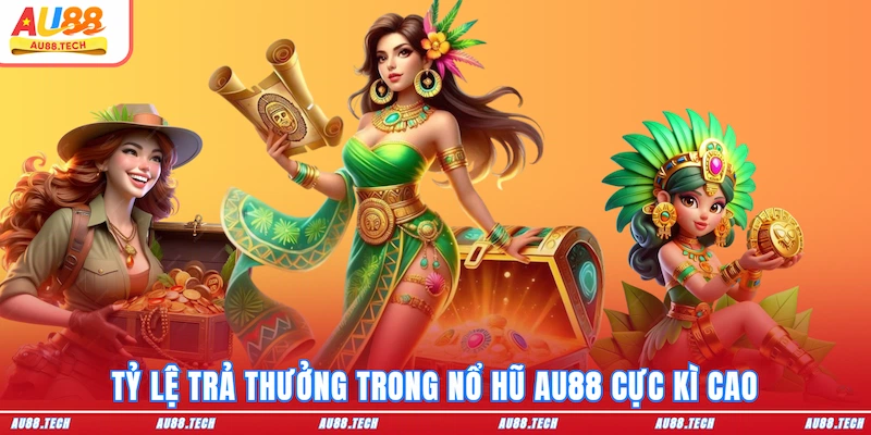 Tỷ lệ trả thưởng trong nổ hũ AU88 cực kì cao